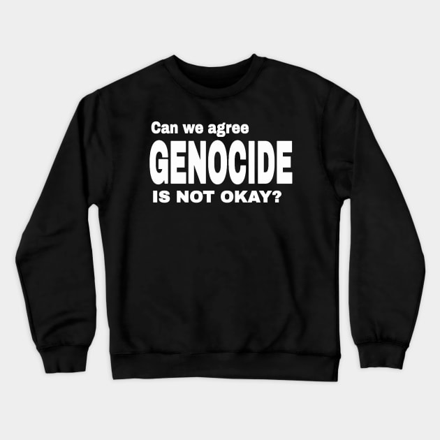 Can We Agree GENOCIDE Is Not Okay? - Front Crewneck Sweatshirt by SubversiveWare